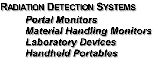 Radiation Detection Systems Portal Monitors Material Handling Monitors Laboratory Devices Handheld Portables